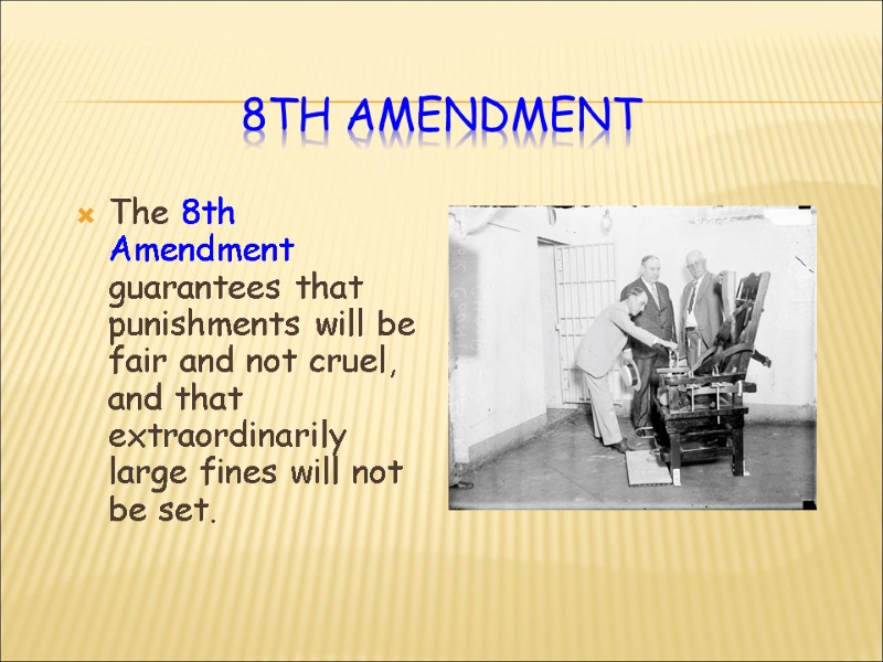8th Amendment The 8th Amendment guarantees that punishments will be fair and not cruel,